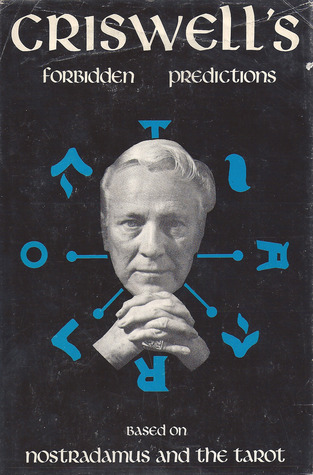 Criswell's Forbidden Predictions: Based on Nostradamus and the Tarot