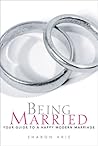 Being Married: Your Guide to a Happy Modern Marriage