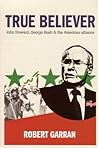 True Believer: John Howard, George Bush & The American Alliance