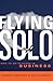 Flying Solo: How to Go It Alone in Business