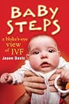 Baby Steps: A Bloke's-Eye View of IVF Baby Steps: A Bloke's-Eye View of IVF