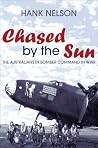 Chased by the Sun: The Australians in Bomber Command in World War II Chased by the Sun: The Australians in Bomber Command in World War II