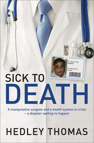 Sick to Death: A Manipulative Surgeon and a Healthy System in Crisis--a Disaster Waiting to Happen (Paperback)