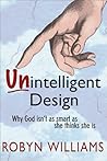 Unintelligent Design: Why God Isn't as Smart as She Thinks She Is