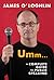 Umm . . .: A Complete Guide to Public Speaking
