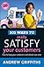 101 Ways to Really Satisfy Your Customers: How to Keep Your Customers and Attract New Ones (101 . . . Series)