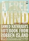 A Free Mind: Ahmed Kathrada's Notebook from Robben Island A Free Mind: Ahmed Kathrada's Notebook from Robben Island