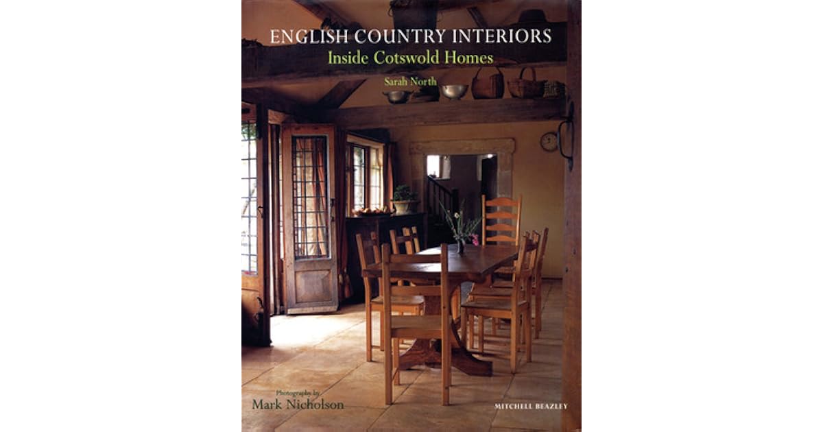 English Country Interiors: Inside Cotswold Homes by Sarah North