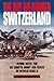 The Day We Bombed Switzerland: Flying with the US Eighth Army Air Force in World War II