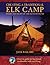 Creating a Traditional Elk Camp: Where The Heart Of The Hunt Is Found (Rocky Mountain Elk Foundation)