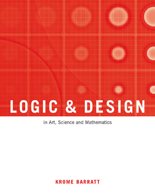 Logic and Design, Revised: In Art, Science, And Mathematics (Paperback)