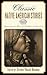 Classic Native American Stories: Inspirational Tales of a Culture Nearly Lost