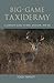 Big-Game Taxidermy: A Complete Guide to Deer, Antelope, And Elk