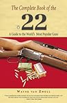Complete Book of the .22: A Guide To The World's Most Popular Guns