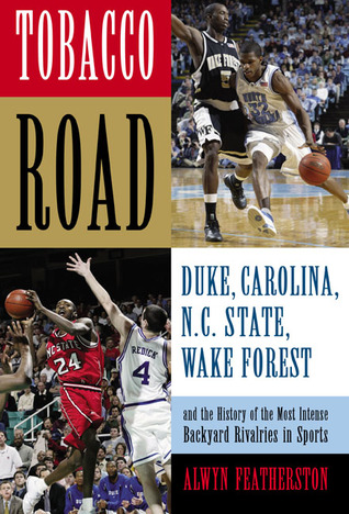 Tobacco Road: Duke, North Carolina, N.C. State, Wake Forest, And the History of the Most Intense Backyard Rivalries in Sports (Paperback)