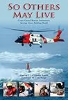 So Others May Live: Coast Guard Rescue Swimmers: Saving Lives, Defying Death