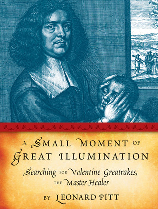 A Small Moment of Great Illumination: Searching for Valentine Greatrakes, The Master Healer
