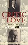 Critic In Love: A Romantic Biography of Edmund Wilson