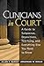 Clinicians in Court: A Guide to Subpoenas, Depositions, Testifying, and Everything Else You Need to Know
