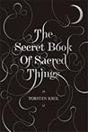 The Secret Book of Sacred Things by Torsten Krol