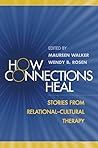 How Connections Heal: Stories from Relational-Cultural Therapy