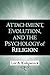 Attachment, Evolution, and the Psychology of Religion by Lee A. Kirkpatrick