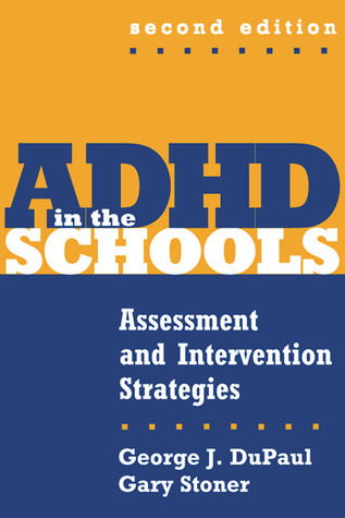 ADHD in the Schools: Assessment and Intervention Strategies (Guilford School Practitioner Series)