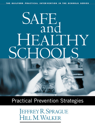 Safe and Healthy Schools: Practical Prevention Strategies (The Guilford Practical Intervention in the Schools Series)