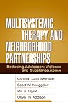 Multisystemic Therapy and Neighborhood Partnerships: Reducing Adolescent Violence and Substance Abuse Multisystemic Therapy and Neighborhood Partnerships: Reducing Adolescent Violence and Substance Abuse