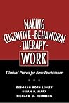Making Cognitive-Behavioral Therapy Work: Clinical Process for New Practitioners