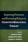 Improving Outcomes and Preventing Relapse in Cognitive-Behavioral Therapy Improving Outcomes and Preventing Relapse in Cognitive-Behavioral Therapy