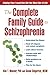 The Complete Family Guide to Schizophrenia: Helping Your Loved One Get the Most Out of Life