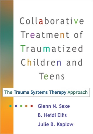 Collaborative Treatment of Traumatized Children and Teens: The Trauma Systems Therapy Approach (Hardcover)