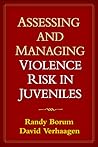 Assessing and Managing Violence Risk in Juveniles Assessing and Managing Violence Risk in Juveniles