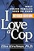 I Love a Cop by Ellen Kirschman