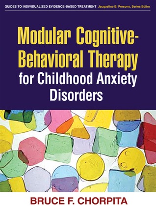 Modular Cognitive-Behavioral Therapy for Childhood Anxiety Disorders (Guides to Individualized Evidence-Based Treatment)