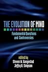 The Evolution of Mind: Fundamental Questions and Controversies The Evolution of Mind: Fundamental Questions and Controversies