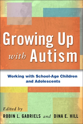 Growing Up with Autism: Working with School-Age Children and Adolescents (Hardcover)