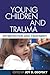 Young Children and Trauma: Intervention and Treatment