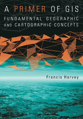 A Primer of GIS: Fundamental Geographic and Cartographic Concepts (Paperback)