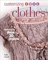 Customizing Cool Clothes: From Dull to Divine in 30 Projects Customizing Cool Clothes: From Dull to Divine in 30 Projects