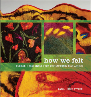 How We Felt: Designs and Techniques from Contemporary Felt Artists (Paperback)