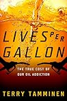 Lives Per Gallon: The True Cost of Our Oil Addiction