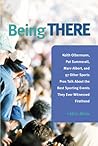 Being There: 100 Sports Pros Talk About The Best Sporting Events They Ever Witnessed Firsthand