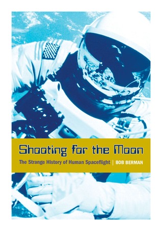 Shooting for the Moon: The Strange History of Human Spaceflight