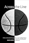 Across the Line: Profiles In Basketball Courage: Tales Of The First Black Players In The ACC and SEC Across the Line: Profiles In Basketball Courage: Tales Of The First Black Players In The ACC and SEC
