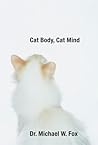 Cat Body, Cat Mind: Exploring Your Cat's Consciousness And Total Well-Being