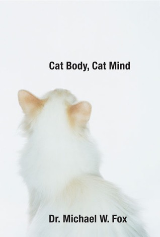 Cat Body, Cat Mind: Exploring Your Cat's Consciousness And Total Well-Being