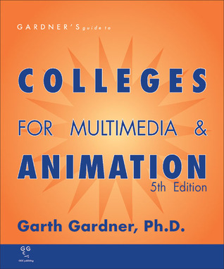 Gardner's Guide to Colleges for Multimedia and Animation: Game Design, Graphic Design and Art (Gardner's Guide series)