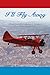 I'll Fly Away: A World War II Pilot's Lifetime of Adventures From Biplanes to Jumbo Jets